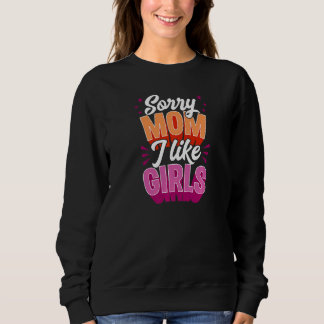 Sorry Mum I Like Girls Lesbian Gay Coming Out Sweatshirt
