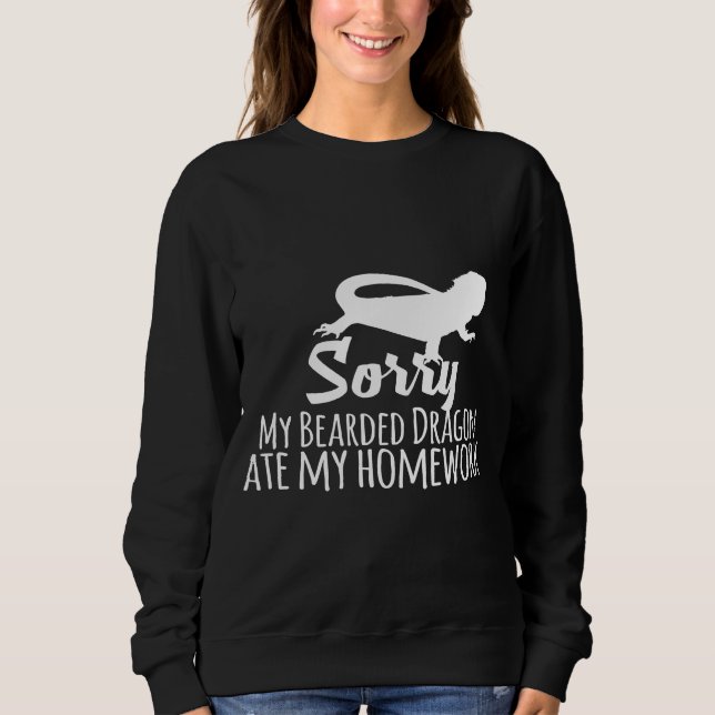 Sorry My Bearded Dragon Ate My Homework     Sweatshirt (Front)