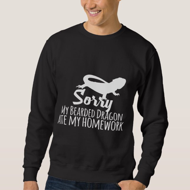 Sorry My Bearded Dragon Ate My Homework     Sweatshirt (Front)