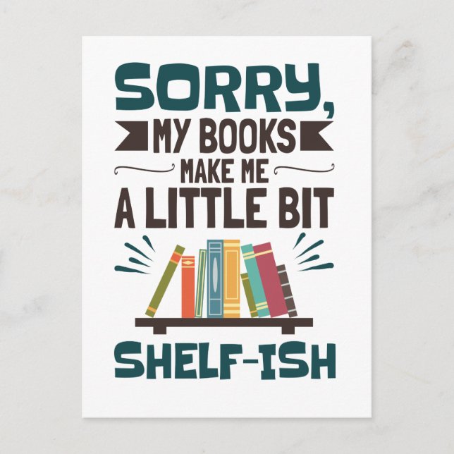 Sorry My Books Make Me a Bit Shelf-ish Book Lover Postcard (Front)
