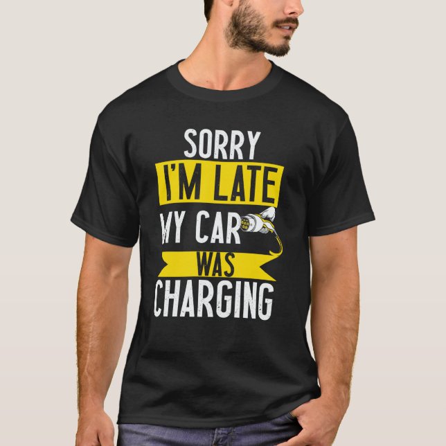 Sorry my car was charging present electric car own T-Shirt (Front)