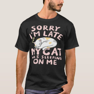 Sorry my Cat was Sleeping on Me I Funny Mum Kitten T-Shirt