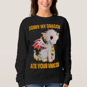 Sorry My Dragon Ate Your Unicorn Cute Dragon Unico Sweatshirt