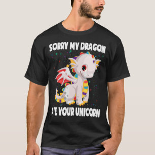 Sorry My Dragon Ate Your Unicorn Cute Dragon Unico T-Shirt