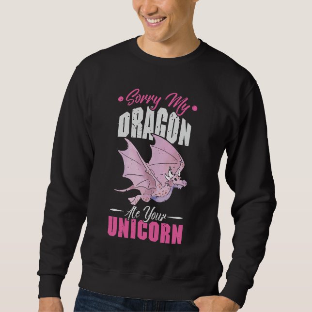 Sorry My Dragon Ate Your Unicorn Sweatshirt (Front)