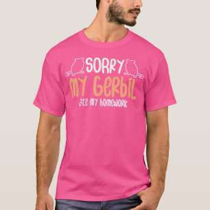 Sorry My Gerbil Eat My Homework Gerbil T-Shirt