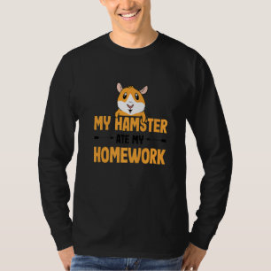 Sorry My Hamster Ate My Homework Hamster Owner Pet T-Shirt