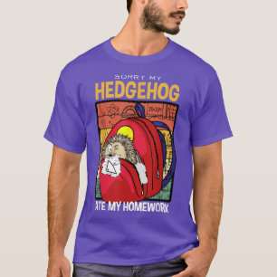 Sorry My Hedgehog Ate My Homework Furze-pig Hedgeh T-Shirt