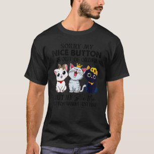 Sorry My Nice Button Is Out Of Order But My Bite M T-Shirt