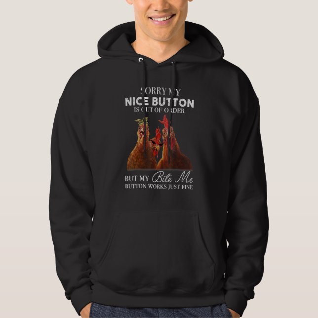 Sorry My Nice Button Is Out Of Order  Chicken Hoodie (Front)