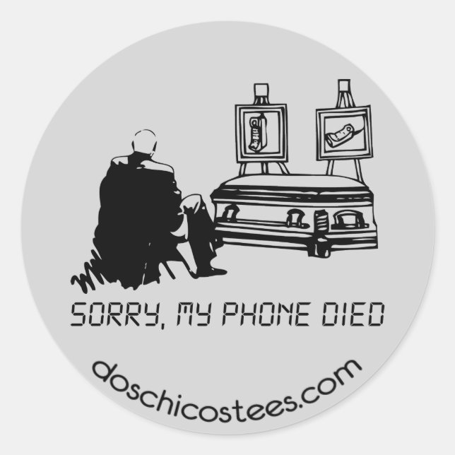 Sorry, my phone died classic round sticker (Front)