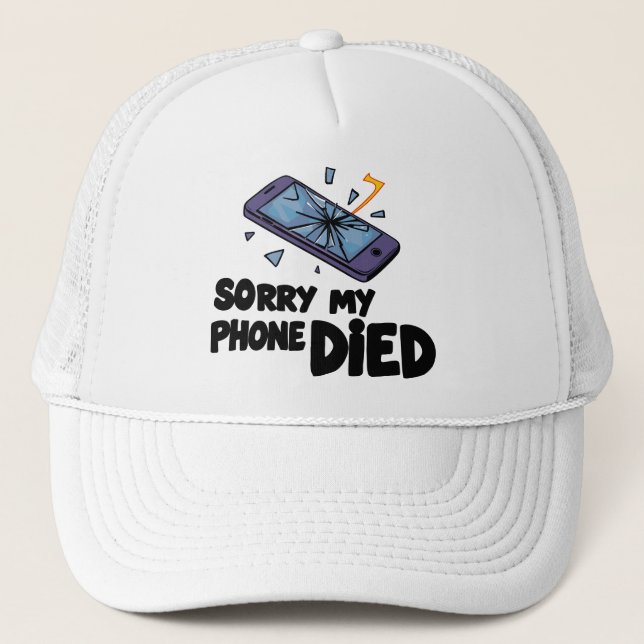 Sorry my phone died trucker hat (Front)