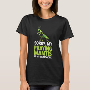 Sorry My Praying Mantis Eat My Homework Insects Bu T-Shirt