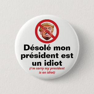 Sorry My President Is An Idiot - French Version 6 Cm Round Badge