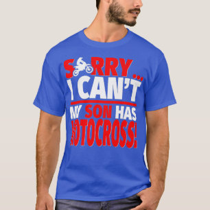 Sorry My Son Has Motocross  Motocross Mum or Dad T-Shirt