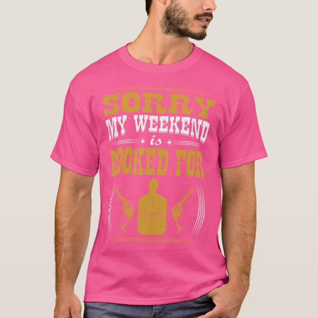 Sorry My Weekend Is Booked For Shooting T-Shirt (Front)