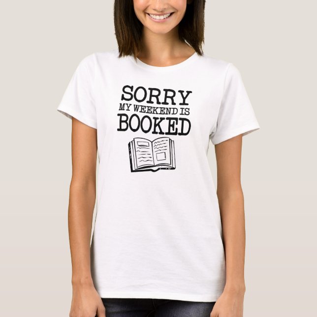 Sorry my weekend is booked funny T-Shirt (Front)