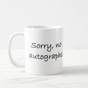 sorry no autographs coffee mug
