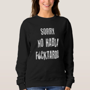 Sorry No Habla Lol Graphic Novelty Sarcastic Sweatshirt