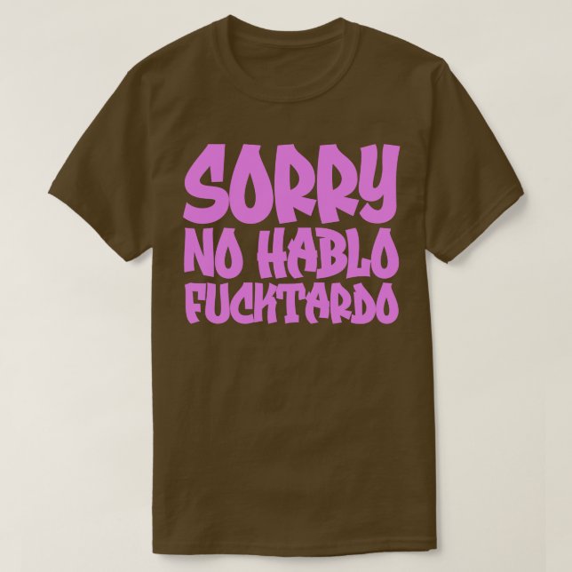 Sorry No Hablo Fucktardo 1 T-Shirt (Design Front)