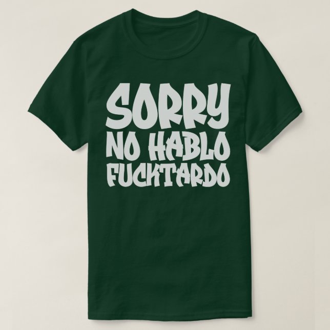 Sorry No Hablo Fucktardo 2 T-Shirt (Design Front)