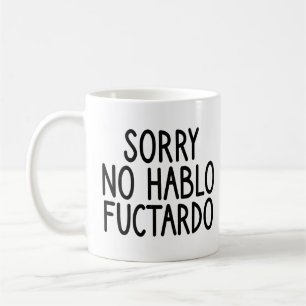Sorry No Hablo Fuctardo, No Hablo Fuctardo Funny Coffee Mug