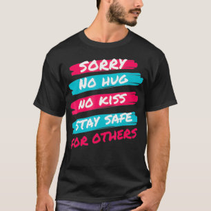 Sorry No Hug No Kiss Stay Safe For Others Funny De T-Shirt