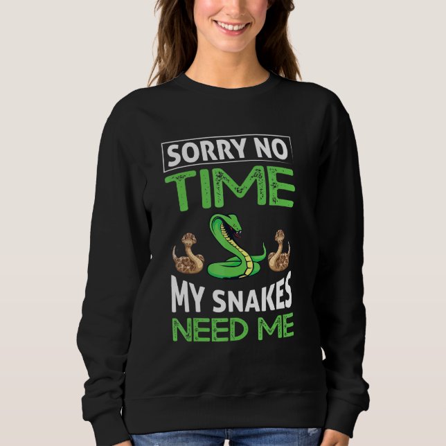Sorry No Time My Snakes Need Me Sweatshirt (Front)
