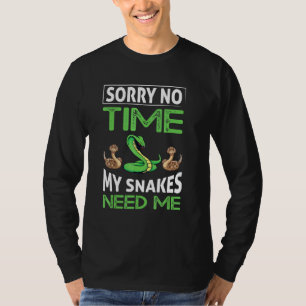 Sorry No Time My Snakes Need Me T-Shirt