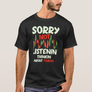 Sorry Not Listenin' Thinkin' About Tradin' Day Tra T-Shirt