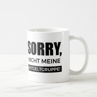 Sorry not my pay group, Spruch Gift Coffee Mug