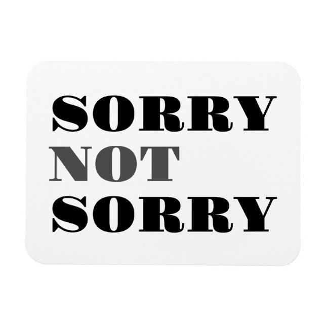 Sorry Not Sorry Flexi Magnet (Horizontal)