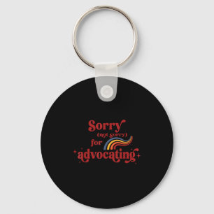 Sorry Not Sorry For Advocating Funny Retro Vintage Key Ring