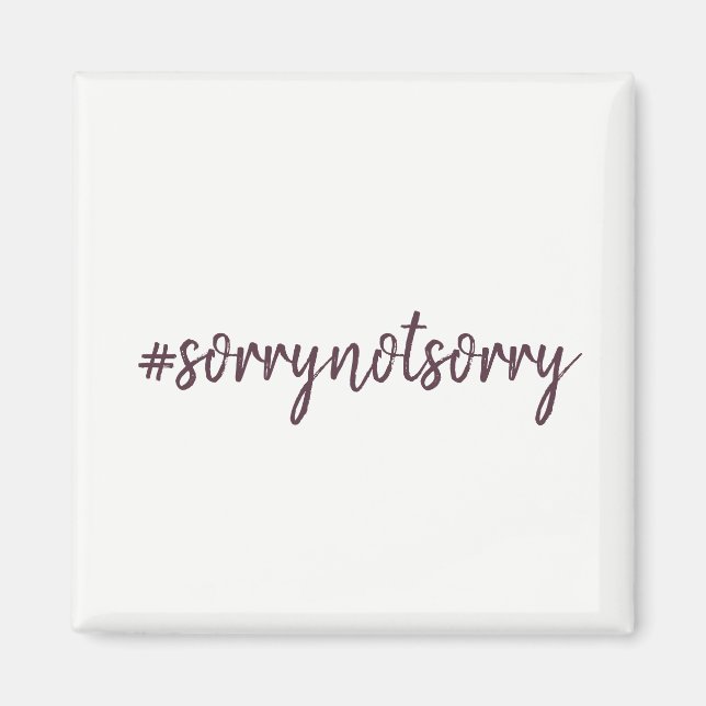 Sorry Not Sorry Magnet (Front)