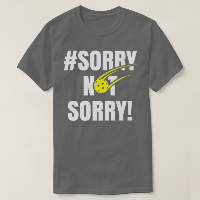 Sorry Not Sorry Pickleball Ladies Funny Pickleball T-Shirt (Design Front)