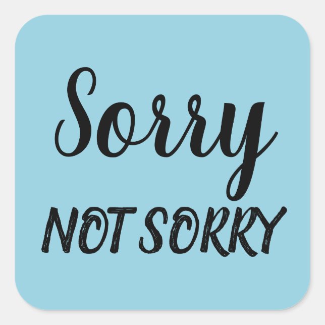 Sorry Not Sorry Sarcastic Expression, ZFJ Square Sticker (Front)