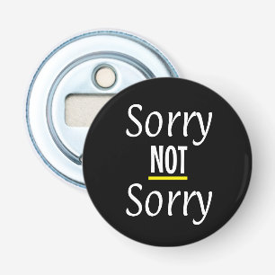 Sorry NOT Sorry Trendy Popular Sarcastic Funny Bottle Opener
