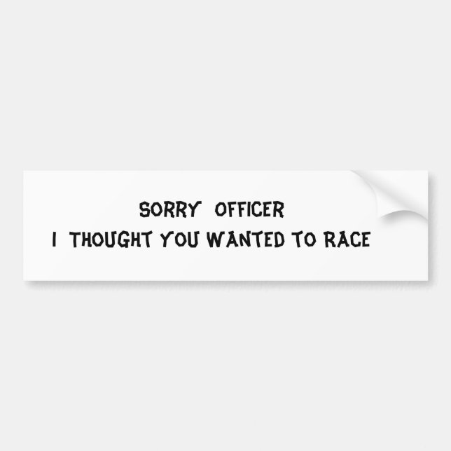Sorry  Officer           I  Thought yo... Bumper Sticker (Front)