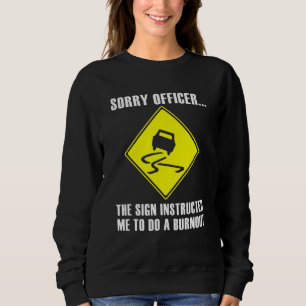 Sorry officer the sign instructed me to do a burno sweatshirt