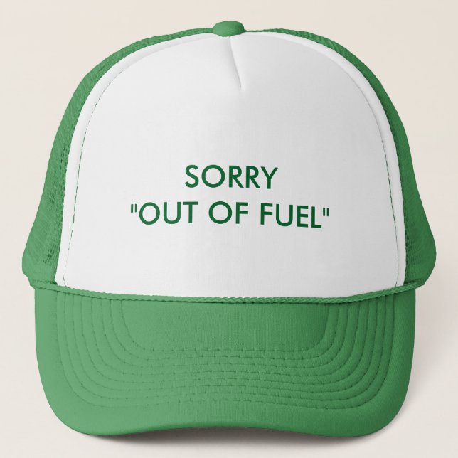 Sorry Out Of Fuel Trucker Hat (Front)