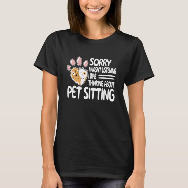 Sorry Pet Watcher women   pet sitter cute pet sitt T-Shirt (Front)