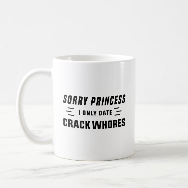 Sorry Princess I Only Date CrackWhores Coffee Mug (Left)