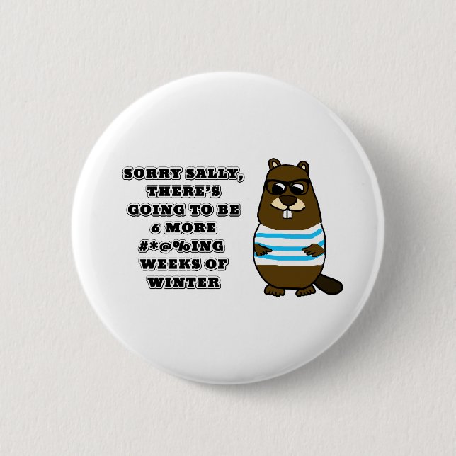 Sorry Sally, 6 more #*@%ing weeks of winter Cm Round Badge (Front)