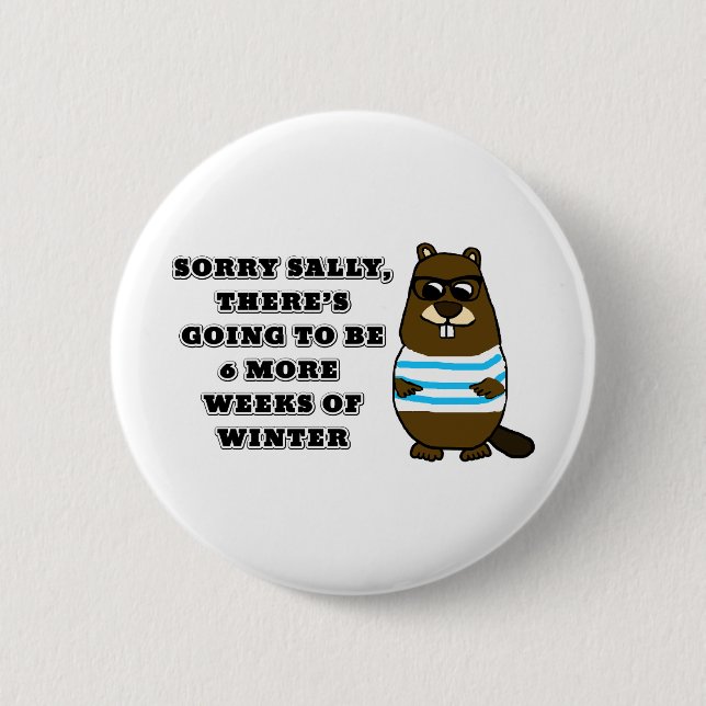 Sorry Sally, 6 more weeks of Winter Cm Round Badge (Front)
