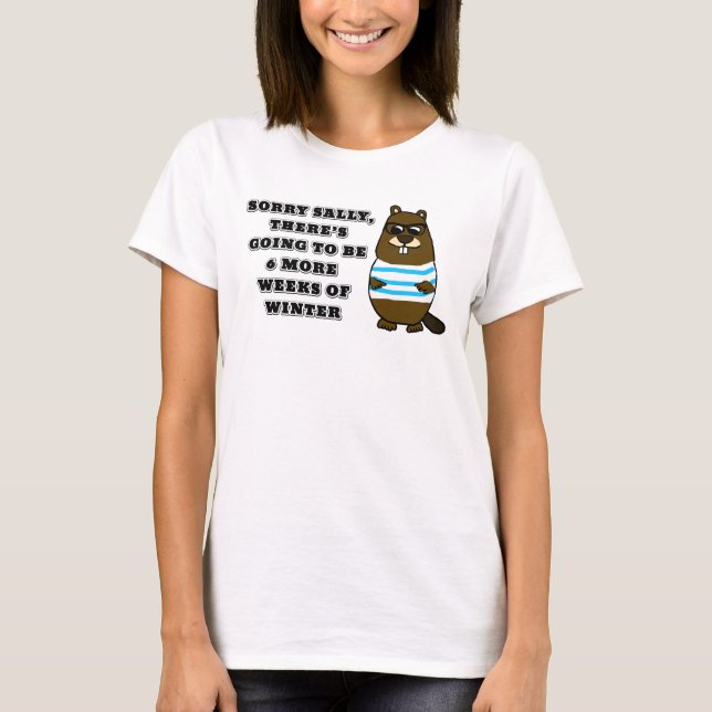 Sorry Sally, 6 more weeks of Winter T-Shirt (Front)