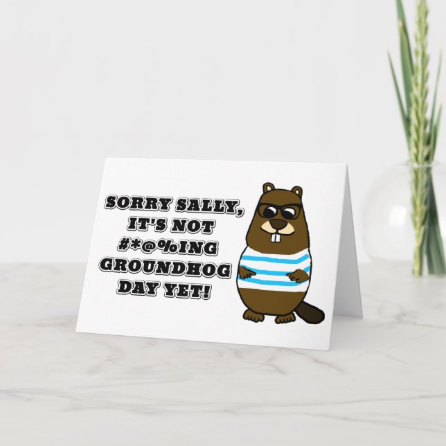 Sorry Sally, It's not #*@%ing Groundhog Day Yet Card (Front)