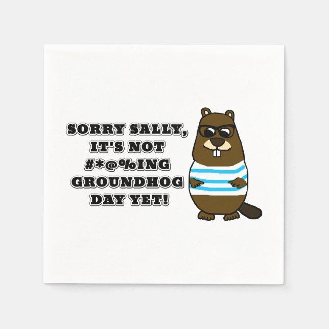 Sorry Sally, It's not #*@%ing Groundhog Day Yet Napkin (Front)