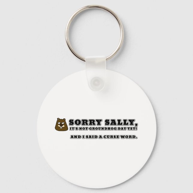Sorry Sally, not groundhog day, and I cursed Key Ring (Front)