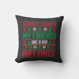 Sorry Santa Friends Bad Influence Ugly Christmas  Cushion