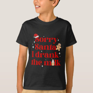 Sorry Santa I Drank The Milk Christmas Xmas Pajama T-Shirt